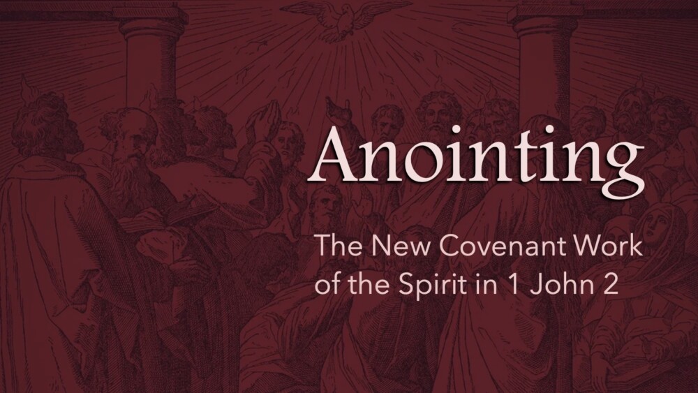 Anointing: The Work of the Spirit in 1 John 2